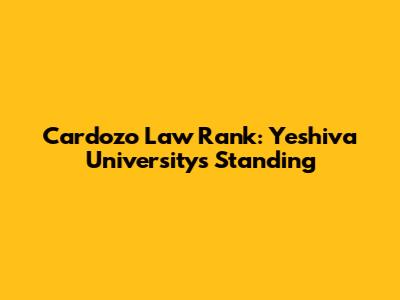 Cardozo Law Rank: Yeshiva University's Standing