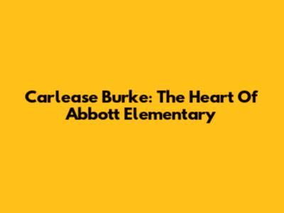 Carlease Burke: The Heart Of Abbott Elementary