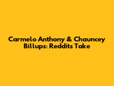 Carmelo Anthony & Chauncey Billups: Reddit's Take