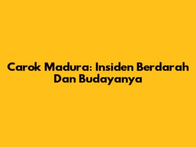 Carok Madura: Insiden Berdarah Dan Budayanya