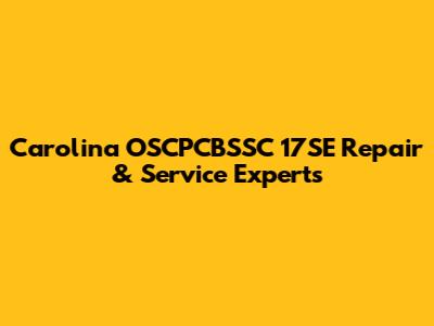 Carolina OSCPCBSSC 17SE Repair & Service Experts