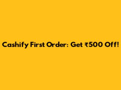 Cashify First Order: Get ₹500 Off!