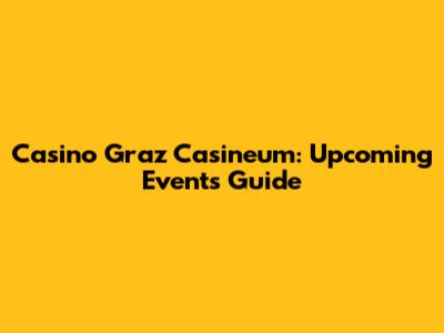 Casino Graz Casineum: Upcoming Events Guide