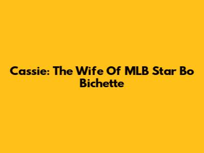 Cassie: The Wife Of MLB Star Bo Bichette
