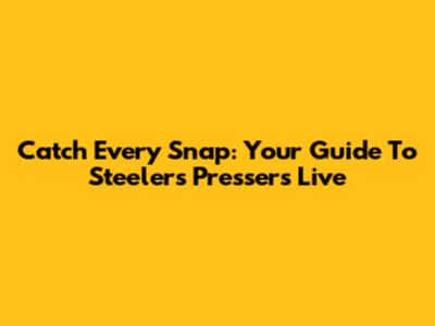 Catch Every Snap: Your Guide To Steelers Pressers Live