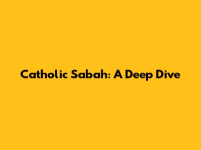 Catholic Sabah: A Deep Dive