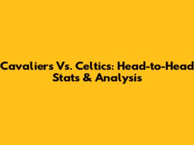 Cavaliers Vs. Celtics: Head-to-Head Stats & Analysis