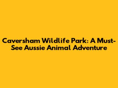 Caversham Wildlife Park: A Must-See Aussie Animal Adventure