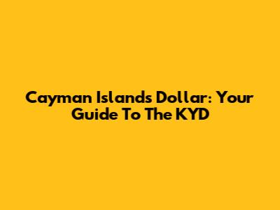 Cayman Islands Dollar: Your Guide To The KYD