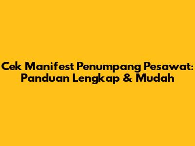 Cek Manifest Penumpang Pesawat: Panduan Lengkap & Mudah