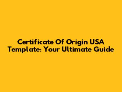 Certificate Of Origin USA Template: Your Ultimate Guide