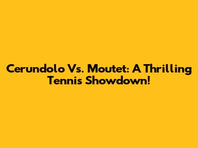Cerundolo Vs. Moutet: A Thrilling Tennis Showdown!