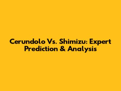 Cerundolo Vs. Shimizu: Expert Prediction & Analysis