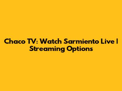 Chaco TV: Watch Sarmiento Live | Streaming Options