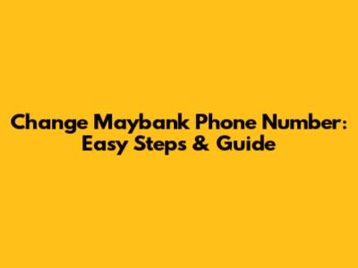 Change Maybank Phone Number: Easy Steps & Guide