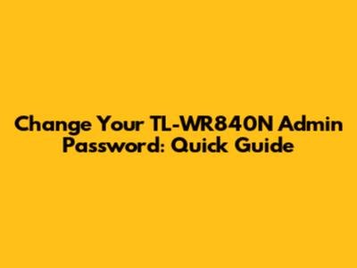 Change Your TL-WR840N Admin Password: Quick Guide