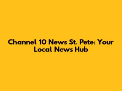 Channel 10 News St. Pete: Your Local News Hub