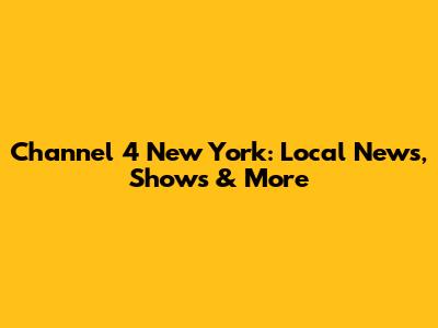 Channel 4 New York: Local News, Shows & More