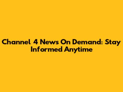 Channel 4 News On Demand: Stay Informed Anytime