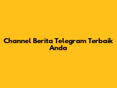 Channel Berita Telegram Terbaik Anda