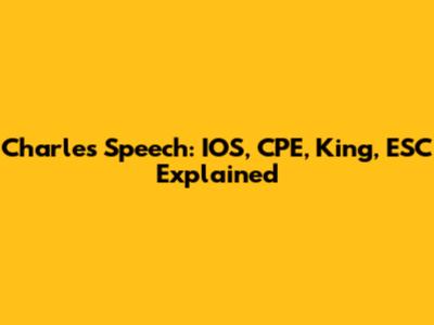 Charles' Speech: IOS, CPE, King, ESC Explained