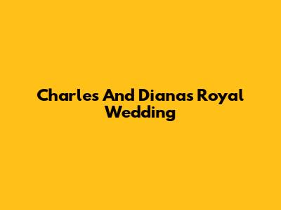 Charles And Diana's Royal Wedding
