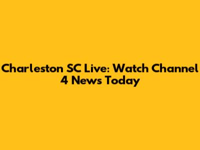 Charleston SC Live: Watch Channel 4 News Today