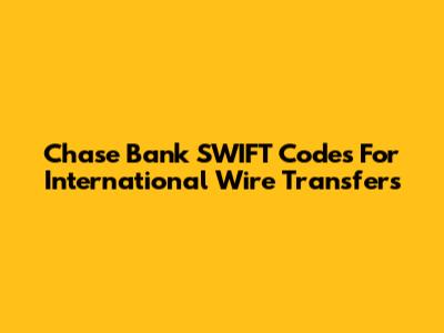 Chase Bank SWIFT Codes For International Wire Transfers
