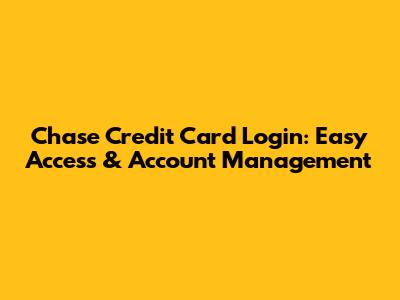 Chase Credit Card Login: Easy Access & Account Management