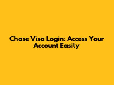 Chase Visa Login: Access Your Account Easily