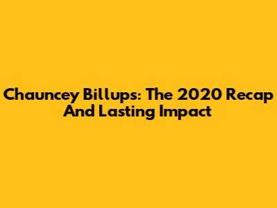 Chauncey Billups: The 2020 Recap And Lasting Impact