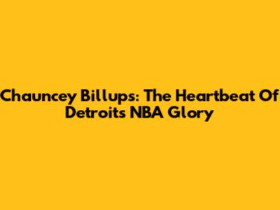 Chauncey Billups: The Heartbeat Of Detroit's NBA Glory