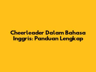Cheerleader Dalam Bahasa Inggris: Panduan Lengkap