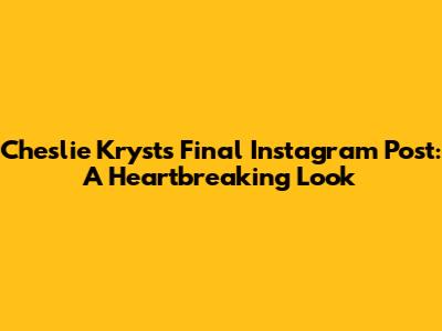 Cheslie Kryst's Final Instagram Post: A Heartbreaking Look