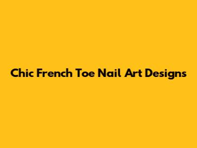 Chic French Toe Nail Art Designs