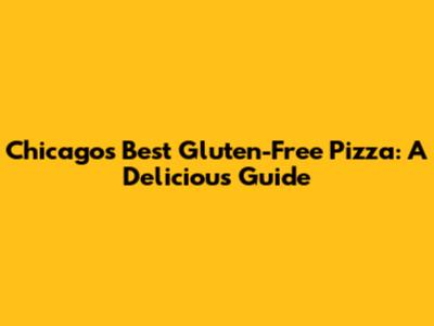 Chicago's Best Gluten-Free Pizza: A Delicious Guide