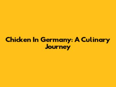 Chicken In Germany: A Culinary Journey