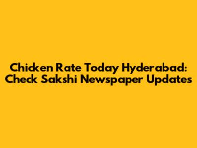 Chicken Rate Today Hyderabad: Check Sakshi Newspaper Updates