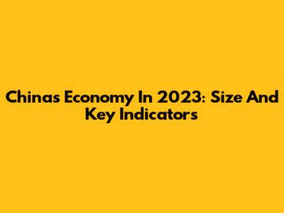 China's Economy In 2023: Size And Key Indicators