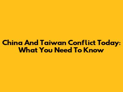China And Taiwan Conflict Today: What You Need To Know