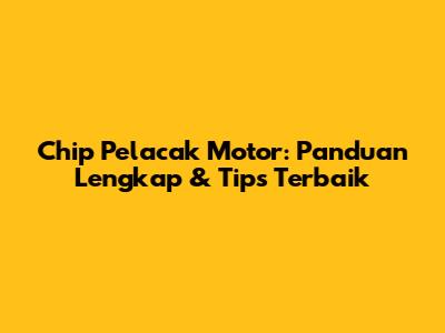 Chip Pelacak Motor: Panduan Lengkap & Tips Terbaik