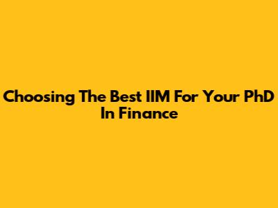 Choosing The Best IIM For Your PhD In Finance