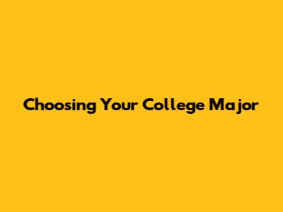 Choosing Your College Major