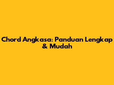Chord Angkasa: Panduan Lengkap & Mudah