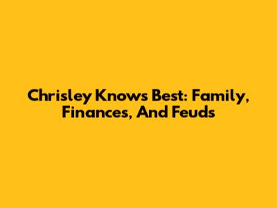 Chrisley Knows Best: Family, Finances, And Feuds