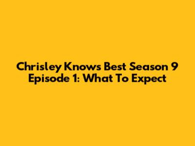 Chrisley Knows Best Season 9 Episode 1: What To Expect