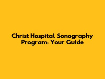 Christ Hospital Sonography Program: Your Guide