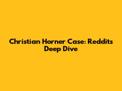 Christian Horner Case: Reddit's Deep Dive