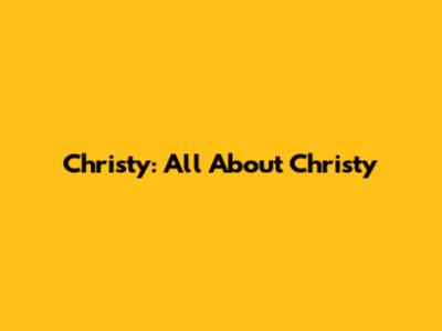 Christy: All About Christy