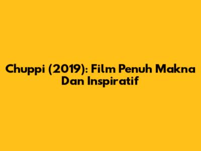Chuppi (2019): Film Penuh Makna Dan Inspiratif